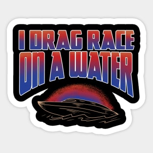 I DRAG RACE ON A WATER Sticker